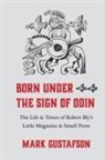 Mark Gustafson - Born Under the Sign of Odin: The Life & Times of Robert Bly's Little Magazine & Small Press