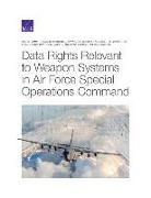 Angelena Bohman, Frank Camm, Phillip Carter, Brian Dougherty, Sheng Tao Li, Kevin Nalette... - Data Rights Relevant to Weapon Systems in Air Force Special Operations Command