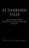 Pascal R. Politano - As Darkness Falls from Notes Taken During the Great Pandemic 2020-2021