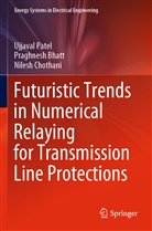 Praghnes Bhatt, Praghnesh Bhatt, Nilesh Chothani, Ujjava Patel, Ujjaval Patel - Futuristic Trends in Numerical Relaying for Transmission Line Protections