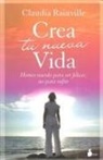 Claudia Rainville - Crea Tu Nueva Vida: Hemos Nacido Para Ser Felices, No Para Sufrir