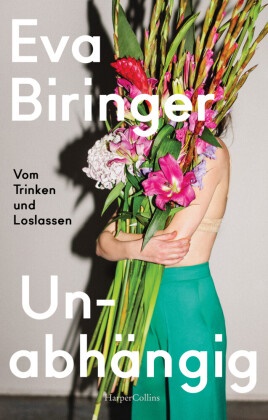 Eva Biringer - Unabhängig - Vom Trinken und Loslassen