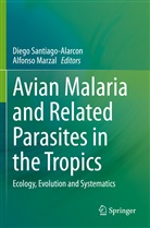 Marzal, Marzal, Alfonso Marzal, Dieg Santiago-Alarcon, Diego Santiago-Alarcon - Avian Malaria and Related Parasites in the Tropics
