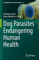 Mehlhorn, Mehlhorn, Heinz Mehlhorn, Christin Strube, Christina Strube - Dog Parasites Endangering Human Health