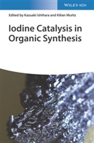 Kazuaki Ishihara, Kilian Muñiz, Kazuak Ishihara, Kazuaki Ishihara, Muñiz, Muñiz... - Iodine Catalysis in Organic Synthesis