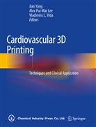 Vladimiro L Vida, Alex Pui-Wai Lee, Ale Pui-Wai Lee, Alex Pui-Wai Lee, Vladimiro L. Vida, Jian Yang - Cardiovascular 3D Printing