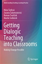 Zuzana ¿Alamounová, Klára ¿E¿Ová, Roman ¿Va¿Í¿Ek, Zuzan Salamounová, Zuzana Salamounová, Martin Sedlá¿ek... - Getting Dialogic Teaching into Classrooms
