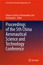 Chines Aeronautical Society, Chinese Aeronautical Society, Chinese Aeronautical Society, Chinese Soc. of Aeronautics&amp;Astronautics, Chinese Society of Aero and Astr, Chinese Society of Aeronautics and Astro... - Proceedings of the 5th China Aeronautical Science and Technology Conference