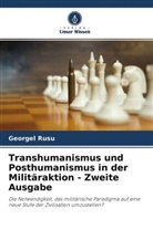 Georgel Rusu - Transhumanismus und Posthumanismus in der Militäraktion - Zweite Ausgabe