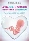 Michel Odent - Vida Fetal, El Nacimiento Y El Futuro de la Humanidad, La