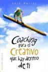 Eric Maisel - Coaching Para el Creativo Que Hay Dentro de Ti