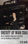 Peter Mann - Sheriff of WAN Chai: How an Englishman Helped Govern Hong Kong in Its Last Decades as a British Colony