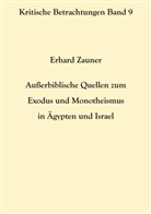 Erhard Zauner - Außerbiblische Quellen zum Exodus und Monotheismus in Ägypten und Israel
