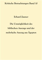 Erhard Zauner - Die Unmöglichkeit des biblischen Auszugs und der mehrfache Auszug aus Ägypten