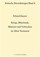 Erhard Zauner - Kriege, Blutrituale, Sklaverei und Verbrechen im Alten Testament