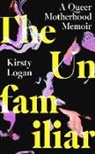KIRSTY LOGAN, Kirsty Logan - The Unfamiliar