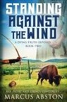Marcus Abston, Tbd, Debra L Hartmann, Debra L. Hartmann - Standing Against The Wind (A Dying Truth Exposed, Book Two)