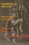Christine Bold - 'Vaudeville Indians' on Global Circuits, 1880s-1930s