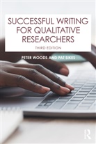 Pat Sikes, Sikes Pat, Peter Woods, Peter (The Open University Woods, Peter Sikes Woods, Woods Peter - Successful Writing for Qualitative Researchers