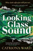 CATRIONA WARD, Catriona Ward - Looking Glass Sound