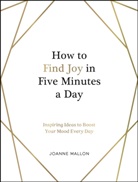 Joanne Mallon - How to Find Joy in Five Minutes a Day