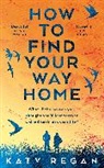 Katy Regan - How To Find Your Way Home