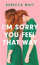 REBECCA WAIT, Rebecca Wait, Wait Rebecca - I'm Sorry You Feel That Way