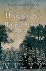 Kwong, Associate Professor of History Chi Man (Hon Kwong, Chi Man Kwong, Chi Man (Associate Professor of History Kwong - Hongkongers in the British Armed Forces, 1860-1997
