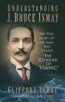 Clifford Ismay - Understanding J. Bruce Ismay