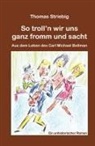 Thomas Strieber, Thomas Striebig - So troll'n wir uns ganz fromm und sacht