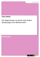Timo Schenk - Die Abgrenzung von Inseln und Atollen. Kampf gegen den Klimawandel