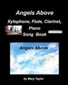 Mary Taylor - Angels Above Xylophone, Flute, Clarinet, PianoSong Book: Xylophones, Flute, Clarinet, Piano, Bands Instrumentals Duets, Religious, Gospe