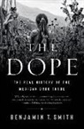 Benjamin T Smith, Benjamin T. Smith - The Dope - The Real History of the Mexican Drug Trade
