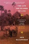Ann Mccutchan - The Life She Wished to Live: A Biography of Marjorie Kinnan Rawlings, Author of the Yearling