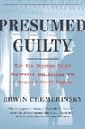 Erwin Chemerinsky - Presumed Guilty - How the Supreme Court Empowered the Police and Subverted Civil Rights