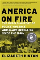 Elizabeth Hinton - America on Fire - The Untold History of Police Violence and Black Rebellion Since the 1960s