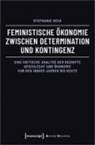 Stephanie Heck - Feministische Ökonomie zwischen Determination und Kontingenz