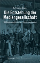 Wolf-Rüdiger Wagner - Die Entstehung der Mediengesellschaft