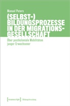 Manuel Peters - (Selbst-)Bildungsprozesse in der Migrationsgesellschaft