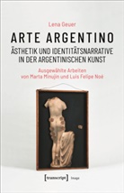 Lena Geuer - Arte argentino - Ästhetik und Identitätsnarrative in der argentinischen Kunst