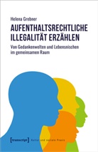 Helena Grebner - Aufenthaltsrechtliche Illegalität erzählen