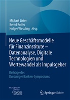 Michael Lister, Bern Rolfes, Bernd Rolfes, Holger Wessling - Neue Geschäftsmodelle für Finanzinstitute - Datenanalyse, Digitale Technologien und Wertewandel als Impulsgeber