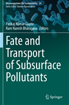 Ram Naresh Bharagava, Pankaj Kumar Gupta, Panka Kumar Gupta, Pankaj Kumar Gupta, Naresh Bharagava, Naresh Bharagava - Fate and Transport of Subsurface Pollutants