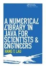 Hang T. Lau, Lau Hang T. - A Numerical Library in Java for Scientists and Engineers