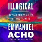 Emmanuel Acho, Emmanuel Acho - Illogical: Saying Yes to a Life Without Limits (Audio book)