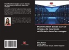 Mayank Kumar Goyal Abha Rajpoot, Ritu Dewan, Punit Gupta - Planification basée sur un réseau de neurones artificiels dans les nuages