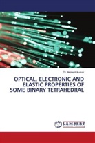 Akhilesh Kumar, Dr. Akhilesh Kumar - OPTICAL, ELECTRONIC AND ELASTIC PROPERTIES OF SOME BINARY TETRAHEDRAL