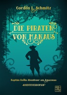 Gordon L Schmitz, Gordon L. Schmitz - Die Piraten von Manaus
