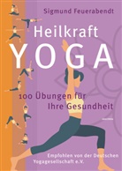 Sigmund Feuerabendt - Heilkraft Yoga. 100 Übungen für Ihre Gesundheit. Empfohlen von der Deutschen Yogagesellschaft e. V.