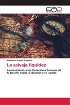 Alejandro Arango Agudelo - La salvaje liquidez